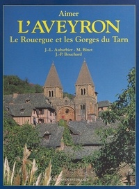 Jean-Luc Aubarbier et Michel Binet - L'Aveyron, le Rouergue et les Gorges du Tarn.