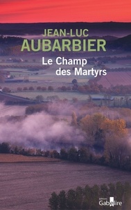 Jean-Luc Aubarbier - Le champ des martyrs.