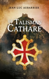 Jean-Luc Aubarbier - Le talisman cathare.