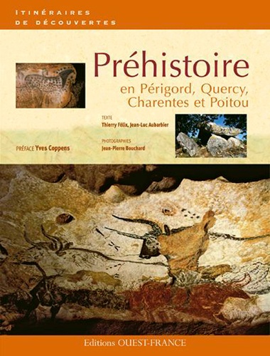 Jean-Luc Aubarbier et Thierry Félix - Préhistoire en Périgord, Quercy, Charentes et Poitou.