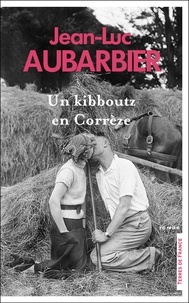Jean-Luc Aubarbier - Un kibboutz en Corrèze.