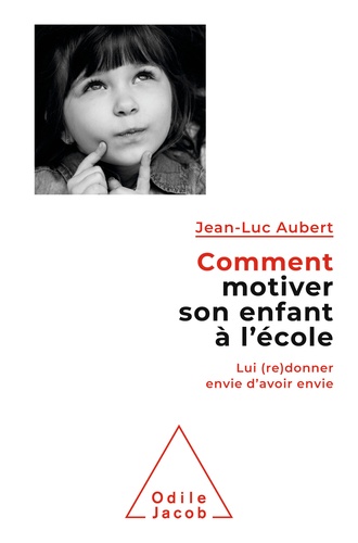 Comment motiver son enfant à l'école. Lui (re)donner envie d'avoir envie