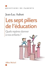 Jean-Luc Aubert et Jean-Luc Aubert - Les Sept piliers de l'éducation - Quels repères donner à nos enfants ?.