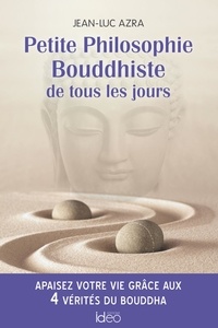 Jean-Luc Azra - Petite Philosophie Bouddhiste de tous les jours.