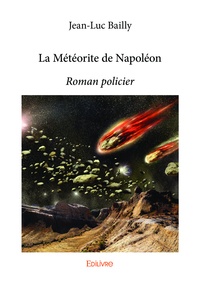 Jean-Luc Bailly - La météorite de napoléon - Roman policier.