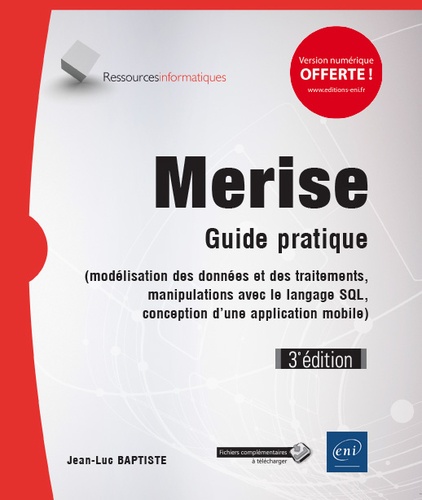 Merise. Guide pratique (modélisation des données et des traitements, manipulations avec le langage SQL, conception d'une application mobile) 3e édition