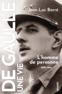 Jean-Luc Barré - De Gaulle, une vie - Tome 1, L'homme de personne (1890-1944).