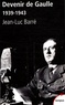 Jean-Luc Barré - Devenir de Gaulle, 1939-1943.