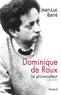 Jean-Luc Barré - Dominique de Roux - Le provocateur (1935-1977).
