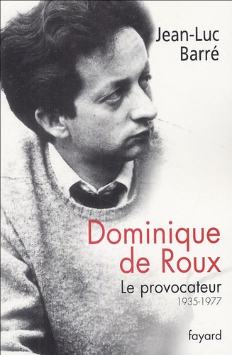Dominique de Roux. Le provocateur (1935-1977) - Occasion