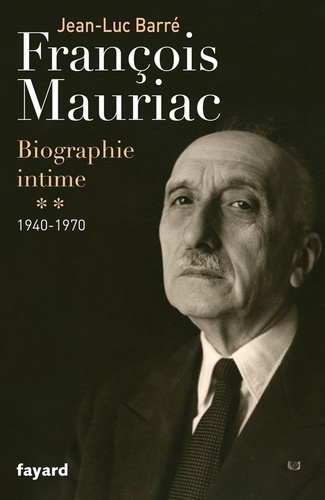 François Mauriac. biographie intime, 1940-1970