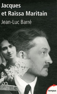 Jean-Luc Barré - Jacques et Raissa Maritain - Les mendiants du ciel.