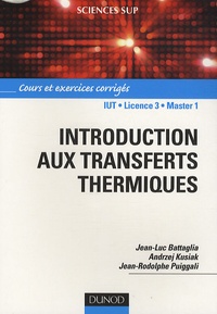 Jean-Luc Battaglia et Andrzej Kusiak - Introduction aux transferts thermiques - Cours et exercices corrigés.