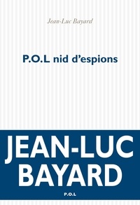 Jean-Luc Bayard - P.O.L nid d'espions.