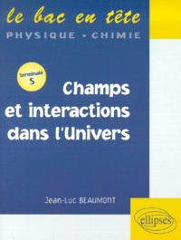 Jean-Luc Beaumont - Champs Et Interactions Dans L'Univers Terminale S.