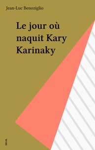 Jean-Luc Benoziglio - Le Jour où naquit Kary Karinaky.