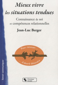 Jean-Luc Berger - Mieux vivre les situations tendues - Connaissance de soi et compétences relationnelles.