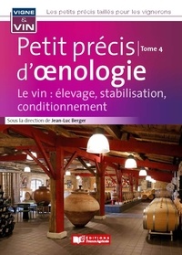 Jean-Luc Berger - Petit précis d'oenologie - Tome 4, Le vin : élevage, stabilisation, conditionnement.