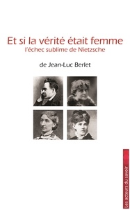Jean-Luc Berlet - Et si la verité était femme.