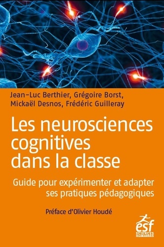 Les neurosciences cognitives dans la classe. Guide pour expérimenter et adapter ses pratiques pédagogiques