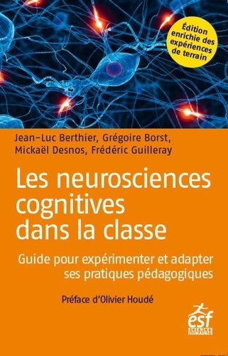 Les neurosciences cognitives dans la classe. Guide pour expérimenter et adapter ses pratiques pédagogiques 2e édition revue et augmentée