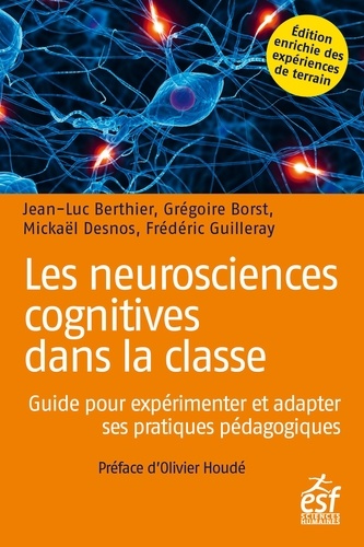 Les neurosciences cognitives dans la classe. Guide pour expérimenter et adapter ses pratiques pédagogiques 2e édition revue et augmentée