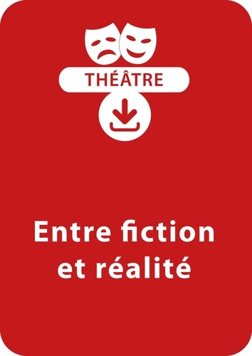 Jean-Luc Bétron - THEATRALE  : Entre fiction et réalité (10 - 13 ans) - Une pièce de théâtre à télécharger.