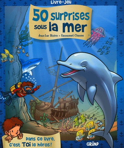 Jean-Luc Bizien et Emmanuel Chaunu - 50 surprises sous la mer.