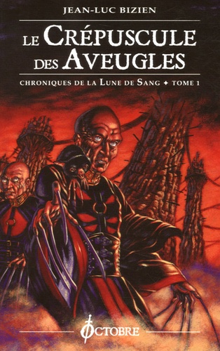Jean-Luc Bizien - Chroniques de la Lune de Sang Tome 1 : Le Crépuscule des Aveugles.