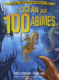 Jean-Luc Bizien et Didier Graffet - L'Océan aux 100 abîmes - C'est toi le héros de l'aventure !.