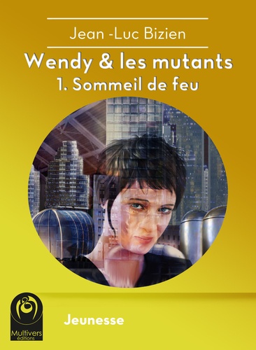 Wendy & les mutants - 1. Sommeil de feu