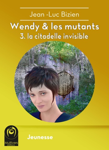 Wendy & les mutants - 3. La citadelle invisible