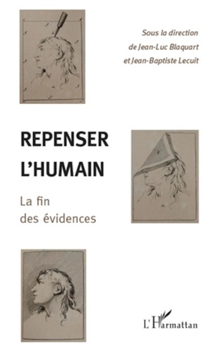 Jean-Luc Blaquart et Jean-Baptiste Lecuit - Repenser l'humain la fin des évidences.