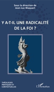 Jean-Luc Blaquart - Y a-t-il une radicalité de la foi ?.