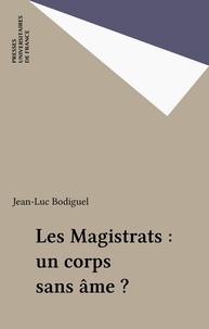 Jean-Luc Bodiguel - Les magistrats, un corps sans âme ?.