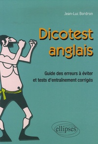 Jean-Luc Bordron - Dicotest anglais - Guide des erreurs à éviter et tests d'entraînement corrigés.