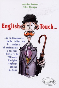 Jean-Luc Bordron et Gilles Macagno - English Touch - Ou la découverte de la civilisation britannique et américaine à travers l'histoire de 200 mots d'origine anglaise connus de tous.