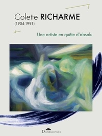 Jean-Luc Bourges et Régine Monod - Colette Richarme (1904-1991) - Une artiste en quête d'absolu, 2 volumes.
