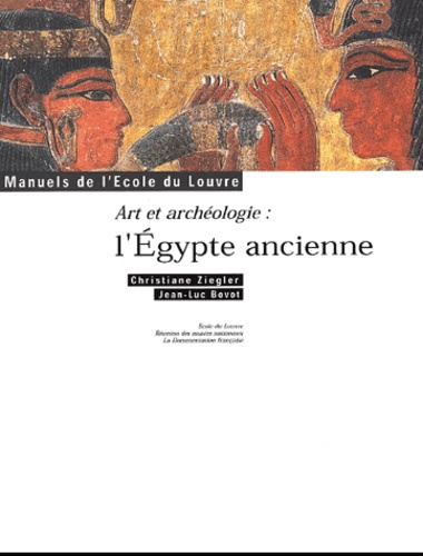 Jean-Luc Bovot et Christiane Ziegler - Art et archéologie : l'Egypte ancienne.