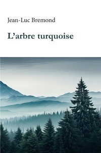 Jean-Luc Bremond - L'arbre turquoise.