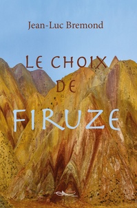 Jean-Luc Bremond - Le choix de Firuze.