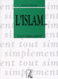 Jean-Luc Brunin - L'Islam... tout simplement.