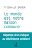 Jean-Luc Brunin - Le monde est notre maison commune - Réponse d'un évêque au déclinisme ambiant.