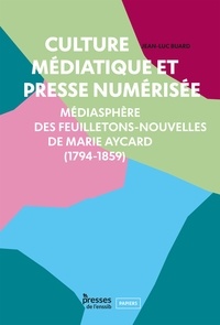 Jean-Luc Buard - Culture médiatique et presse numérisée - Médiasphères des feuilletons-nouvelles de Marie Aycard (1794-1859).