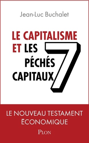 Le capitalisme et les 7 péchés capitaux. Le nouveau testament économique
