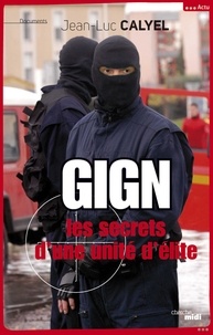 Jean-Luc Calyel - GIGN - Les secrets d'une unité d'élite.