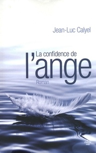 Jean-Luc Calyel - La confidence de l'ange.