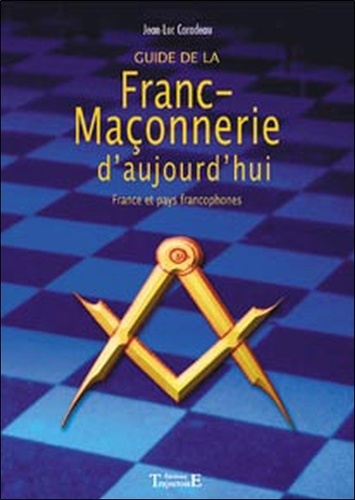 Jean-Luc Caradeau - Guide de la franc-maçonnerie d'aujourd'hui - France et pays francophones.