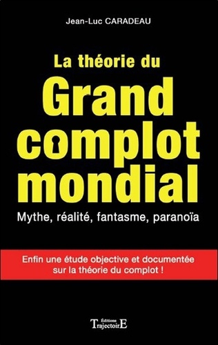 Jean-Luc Caradeau - La théorie du grand complot mondial.