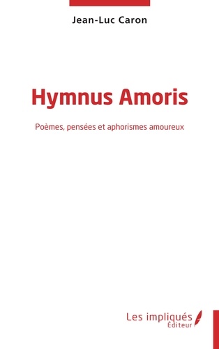 Hymnus Amoris. Poèmes, pensées et aphorismes amoureux